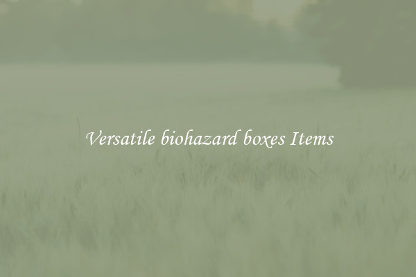 Versatile biohazard boxes Items