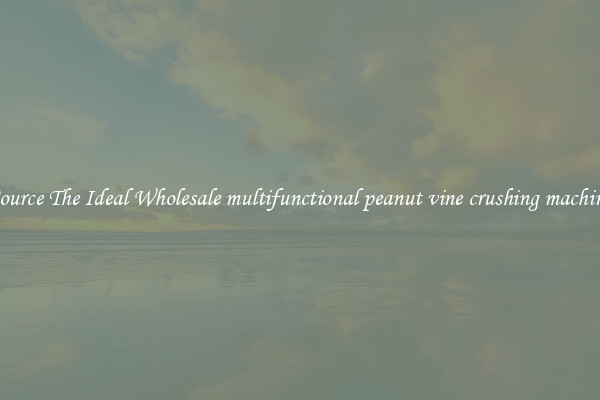 Source The Ideal Wholesale multifunctional peanut vine crushing machine