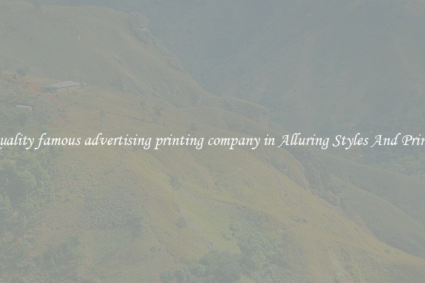 Quality famous advertising printing company in Alluring Styles And Prints
