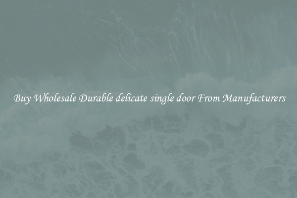 Buy Wholesale Durable delicate single door From Manufacturers
