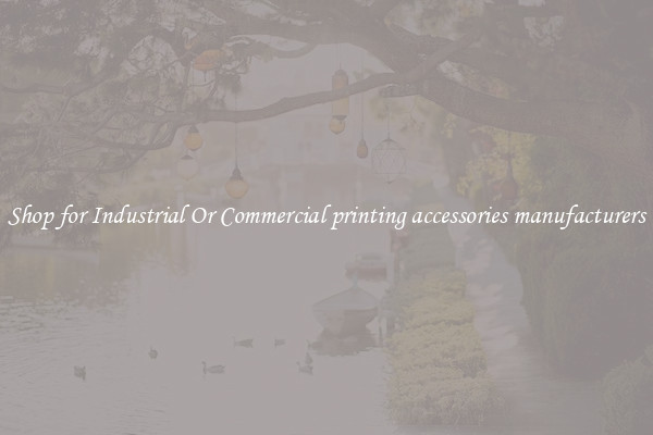 Shop for Industrial Or Commercial printing accessories manufacturers