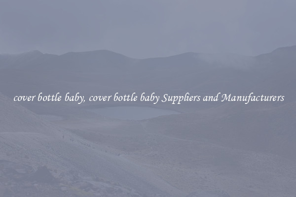 cover bottle baby, cover bottle baby Suppliers and Manufacturers