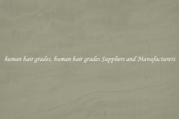 human hair grades, human hair grades Suppliers and Manufacturers