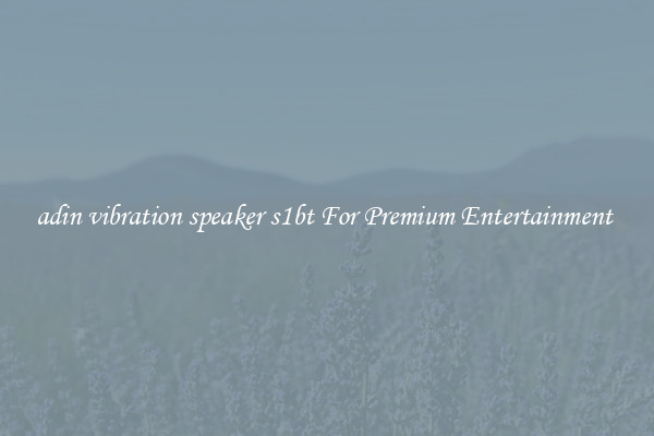 adin vibration speaker s1bt For Premium Entertainment 