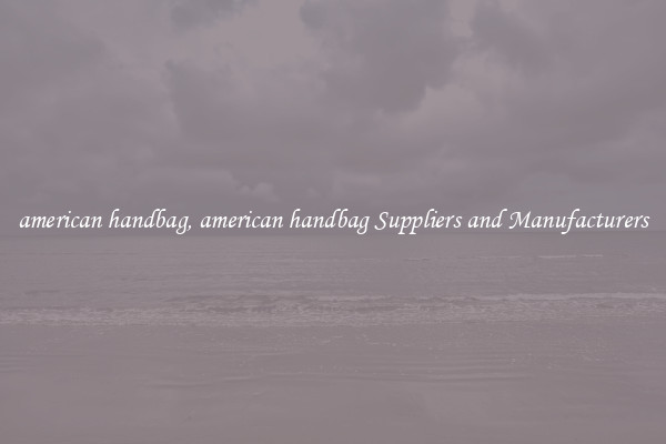 american handbag, american handbag Suppliers and Manufacturers