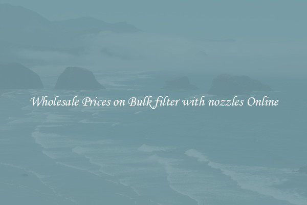Wholesale Prices on Bulk filter with nozzles Online