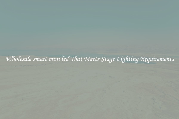 Wholesale smart mini led That Meets Stage Lighting Requirements