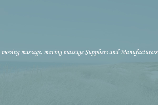 moving massage, moving massage Suppliers and Manufacturers