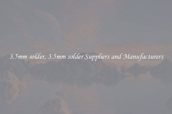 3.5mm solder, 3.5mm solder Suppliers and Manufacturers