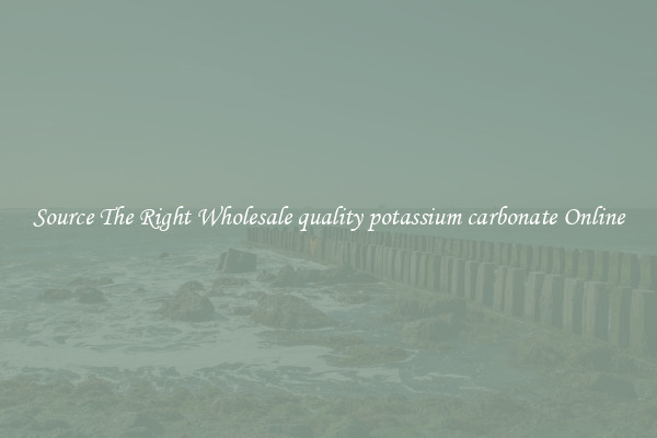 Source The Right Wholesale quality potassium carbonate Online