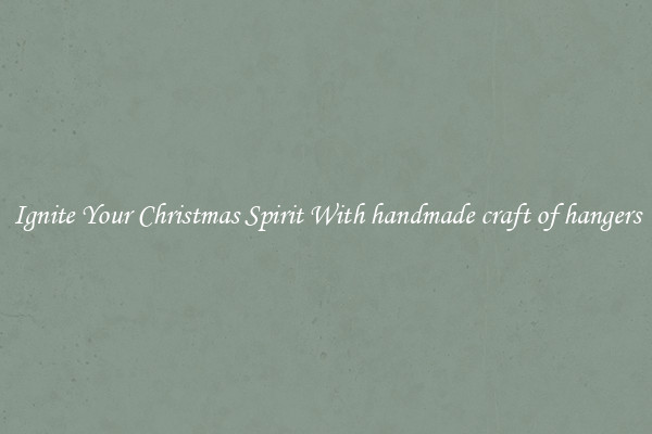 Ignite Your Christmas Spirit With handmade craft of hangers
