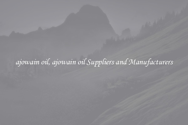 ajowain oil, ajowain oil Suppliers and Manufacturers