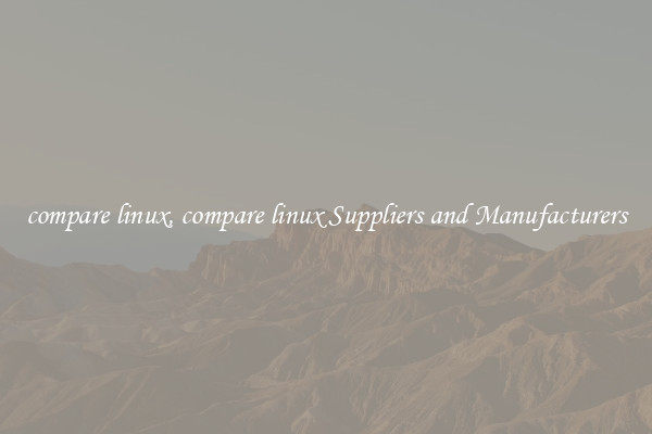 compare linux, compare linux Suppliers and Manufacturers
