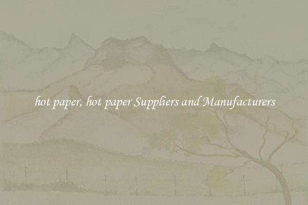 hot paper, hot paper Suppliers and Manufacturers