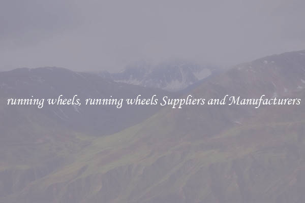 running wheels, running wheels Suppliers and Manufacturers