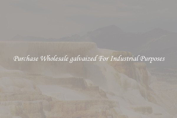 Purchase Wholesale galvaized For Industrial Purposes