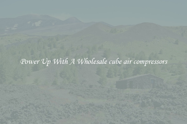 Power Up With A Wholesale cube air compressors