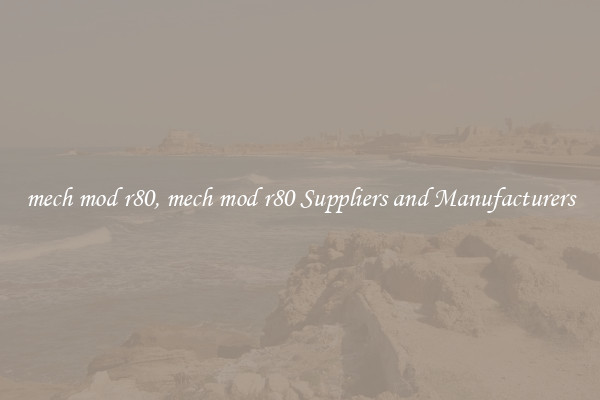mech mod r80, mech mod r80 Suppliers and Manufacturers