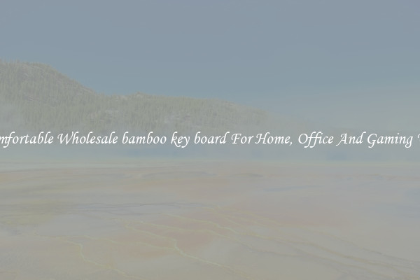 Comfortable Wholesale bamboo key board For Home, Office And Gaming Use