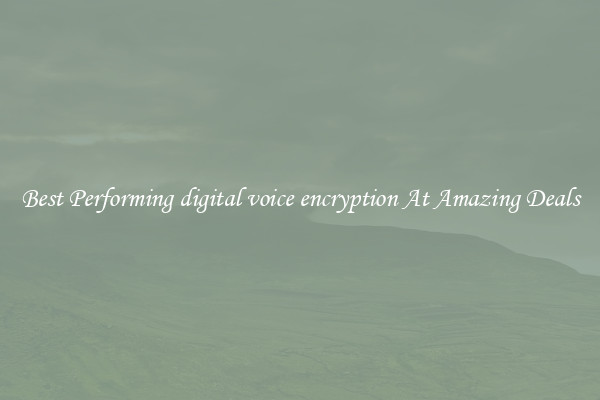 Best Performing digital voice encryption At Amazing Deals