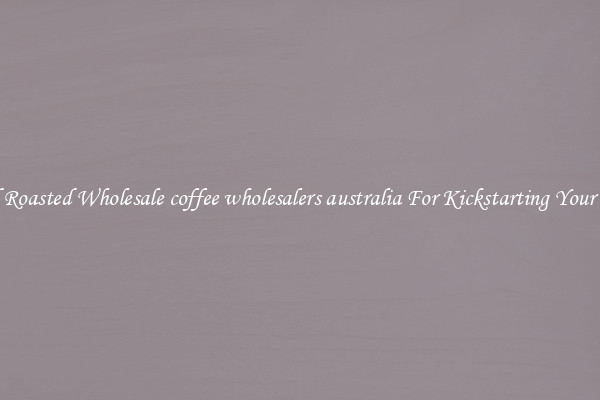 Find Roasted Wholesale coffee wholesalers australia For Kickstarting Your Day 