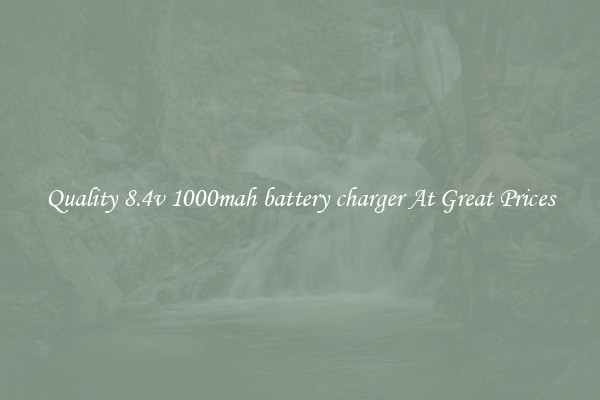 Quality 8.4v 1000mah battery charger At Great Prices
