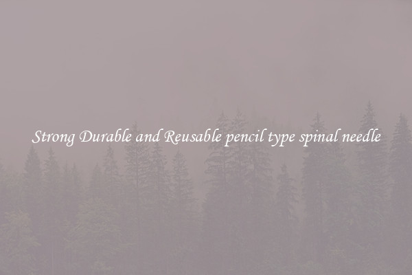 Strong Durable and Reusable pencil type spinal needle