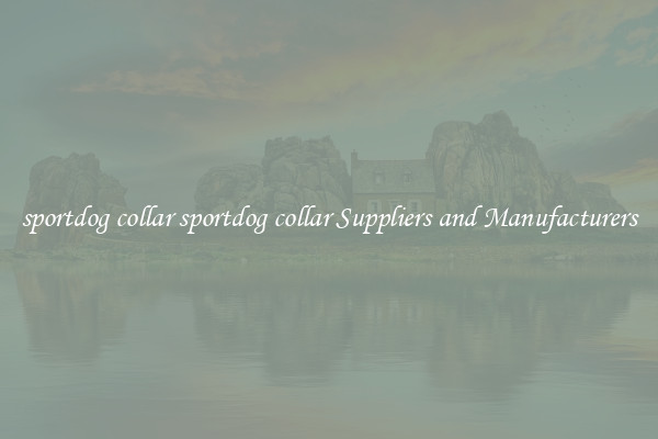 sportdog collar sportdog collar Suppliers and Manufacturers