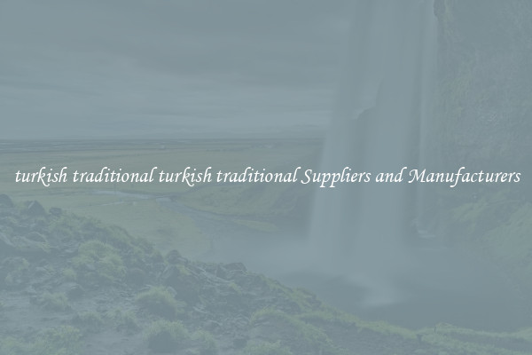 turkish traditional turkish traditional Suppliers and Manufacturers