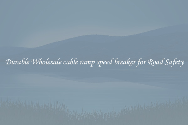 Durable Wholesale cable ramp speed breaker for Road Safety