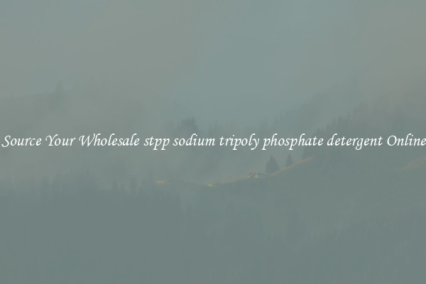 Source Your Wholesale stpp sodium tripoly phosphate detergent Online