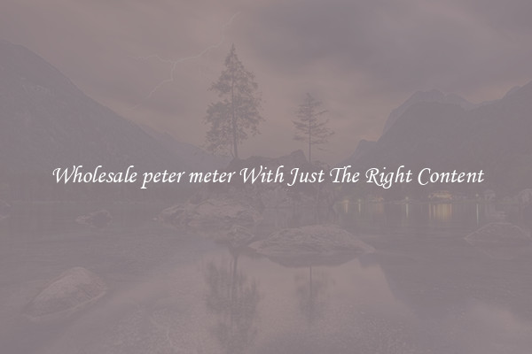 Wholesale peter meter With Just The Right Content