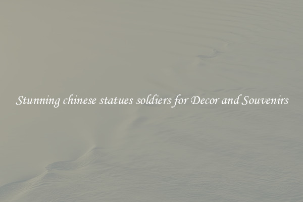 Stunning chinese statues soldiers for Decor and Souvenirs