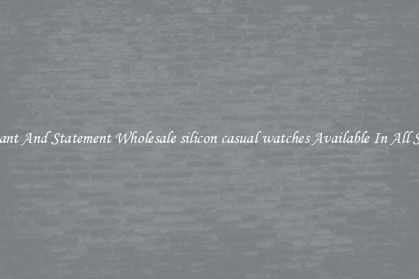 Elegant And Statement Wholesale silicon casual watches Available In All Styles