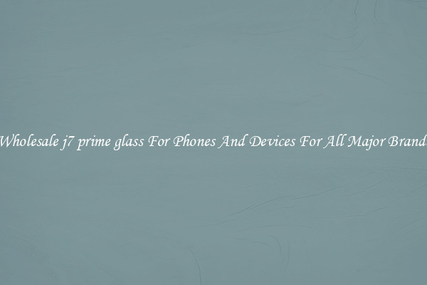 Wholesale j7 prime glass For Phones And Devices For All Major Brands