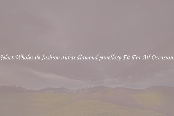 Select Wholesale fashion dubai diamond jewellery Fit For All Occasions