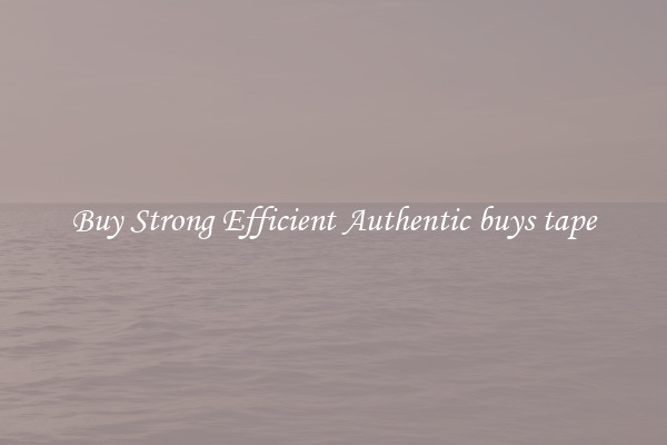 Buy Strong Efficient Authentic buys tape