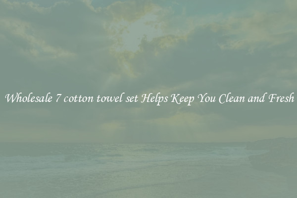 Wholesale 7 cotton towel set Helps Keep You Clean and Fresh