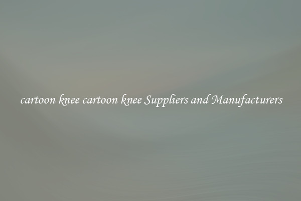 cartoon knee cartoon knee Suppliers and Manufacturers
