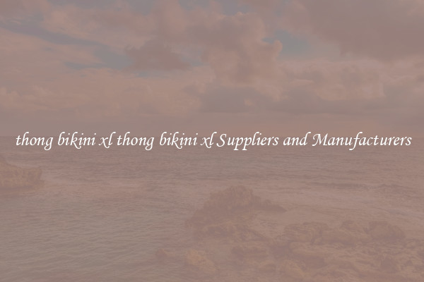 thong bikini xl thong bikini xl Suppliers and Manufacturers