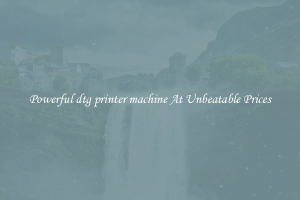Powerful dtg printer machine At Unbeatable Prices