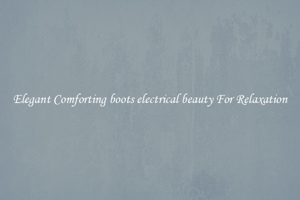 Elegant Comforting boots electrical beauty For Relaxation