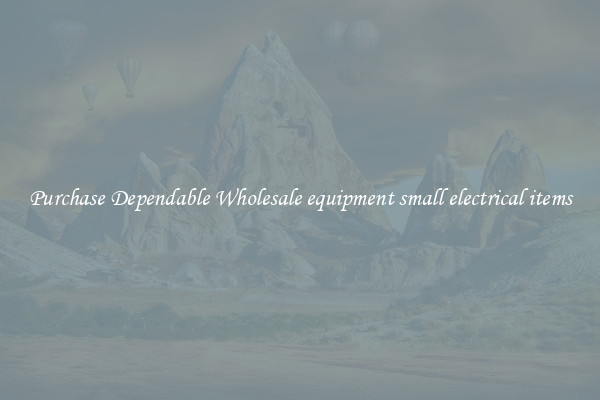 Purchase Dependable Wholesale equipment small electrical items