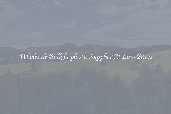 Wholesale Bulk la plastic Supplier At Low Prices