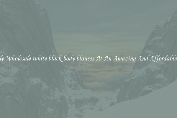 Lovely Wholesale white black body blouses At An Amazing And Affordable Price
