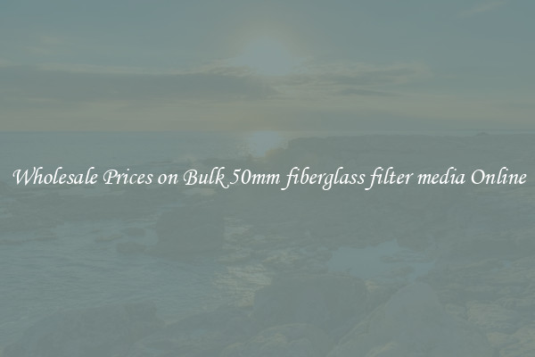 Wholesale Prices on Bulk 50mm fiberglass filter media Online