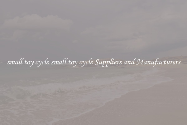 small toy cycle small toy cycle Suppliers and Manufacturers