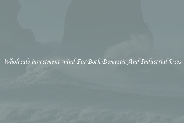 Wholesale investment wind For Both Domestic And Industrial Uses