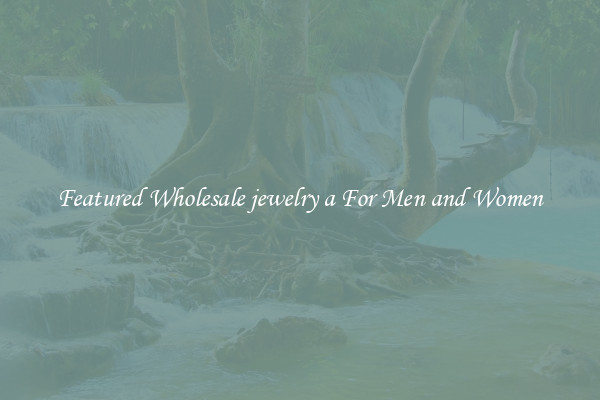 Featured Wholesale jewelry a For Men and Women