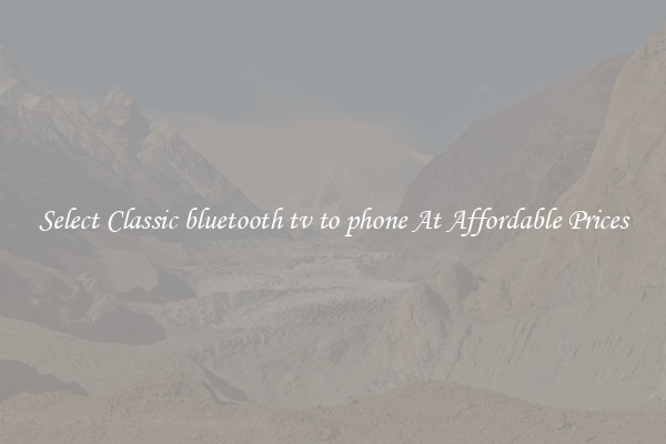 Select Classic bluetooth tv to phone At Affordable Prices